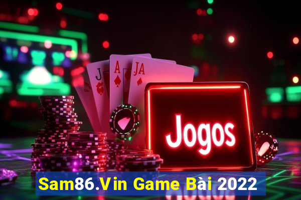 Sam86.Vin Game Bài 2022