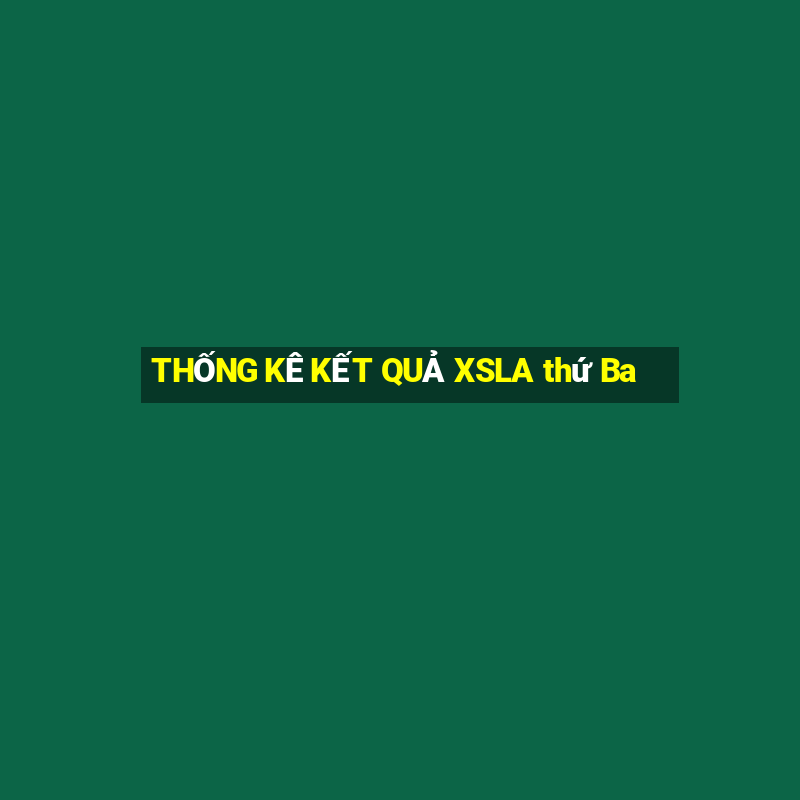 THỐNG KÊ KẾT QUẢ XSLA thứ Ba