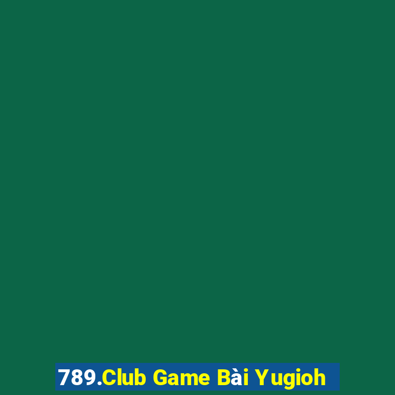 789.Club Game Bài Yugioh