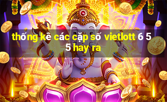 thống kê các cặp số vietlott 6 55 hay ra