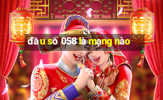 đầu số 058 là mạng nào