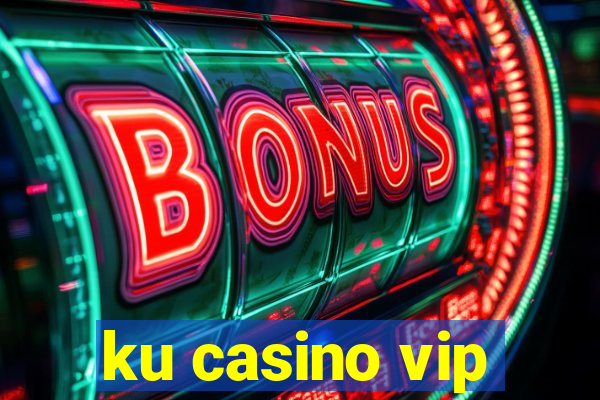 ku casino vip