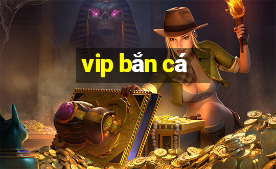 vip bắn cá