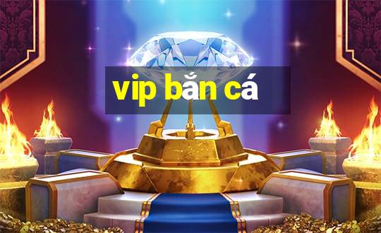 vip bắn cá