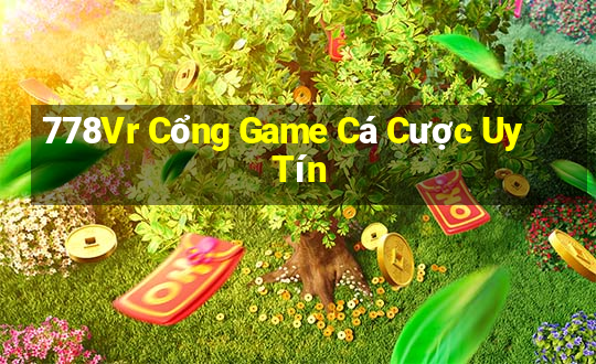 778Vr Cổng Game Cá Cược Uy Tín