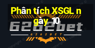 Phân tích XSGL ngày 10