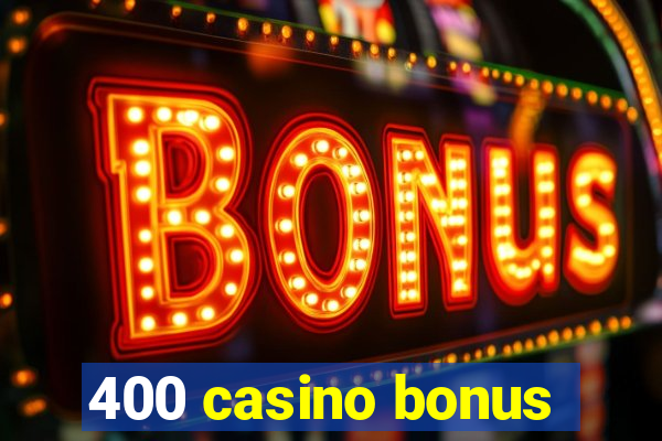 400 casino bonus