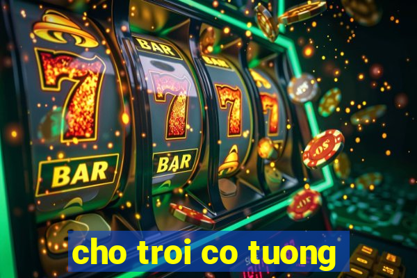 cho troi co tuong