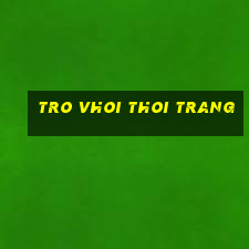 tro vhoi thoi trang