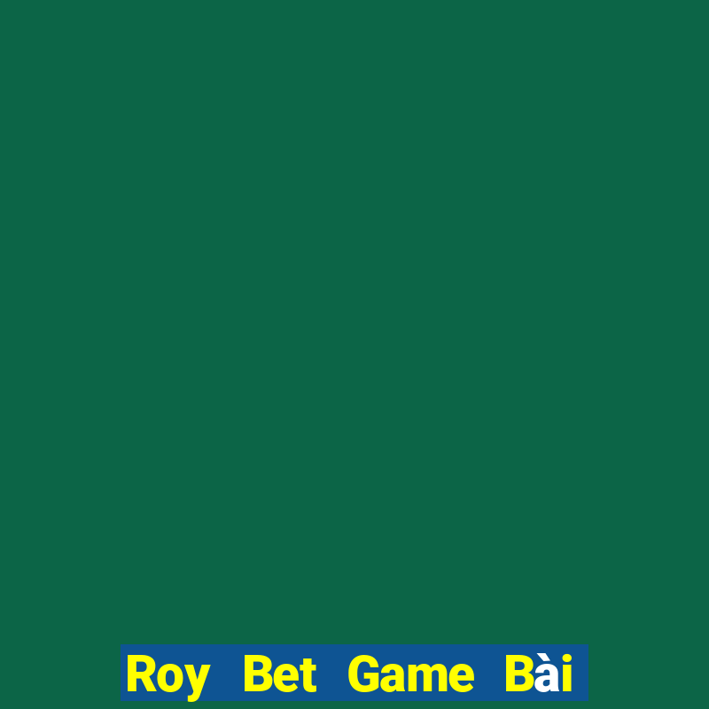 Roy Bet Game Bài Khuyến Mãi