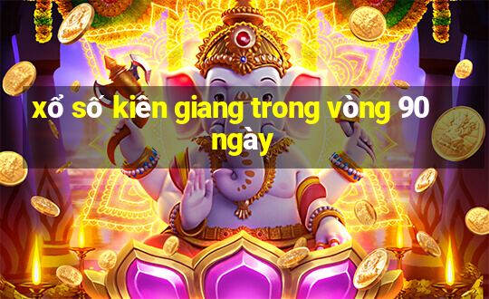 xổ số kiên giang trong vòng 90 ngày