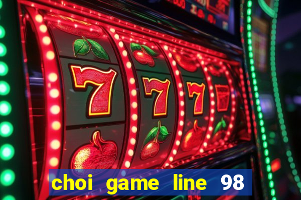 choi game line 98 miễn phí