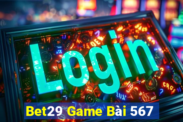 Bet29 Game Bài 567