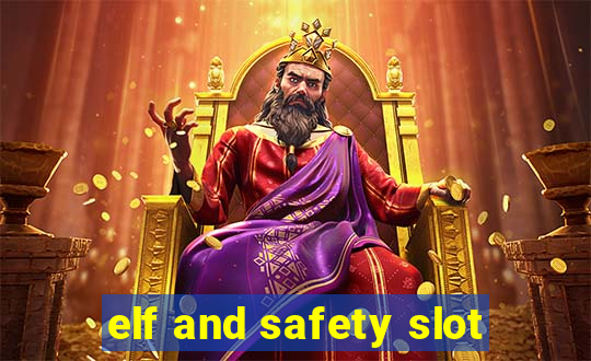 elf and safety slot