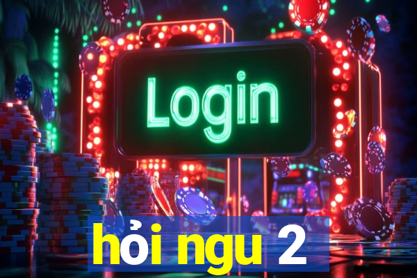 hỏi ngu 2