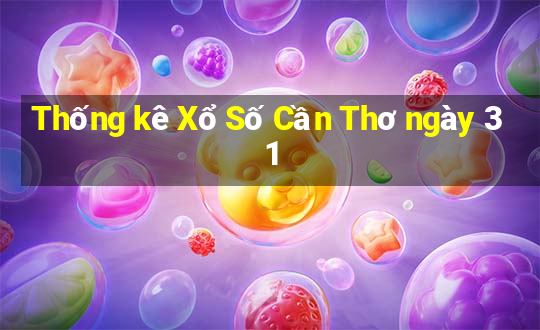 Thống kê Xổ Số Cần Thơ ngày 31