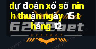 dự đoán xổ số ninh thuận ngày 15 tháng 12