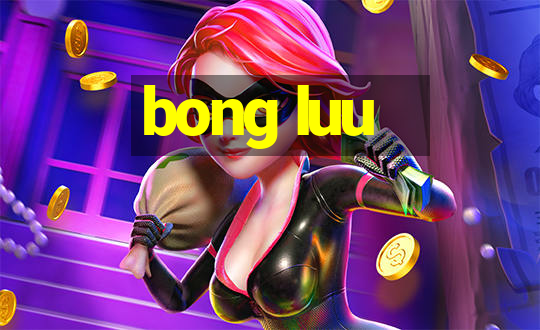 bong luu