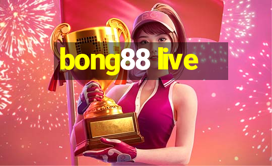 bong88 live