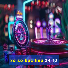 xo so bac lieu 24 10