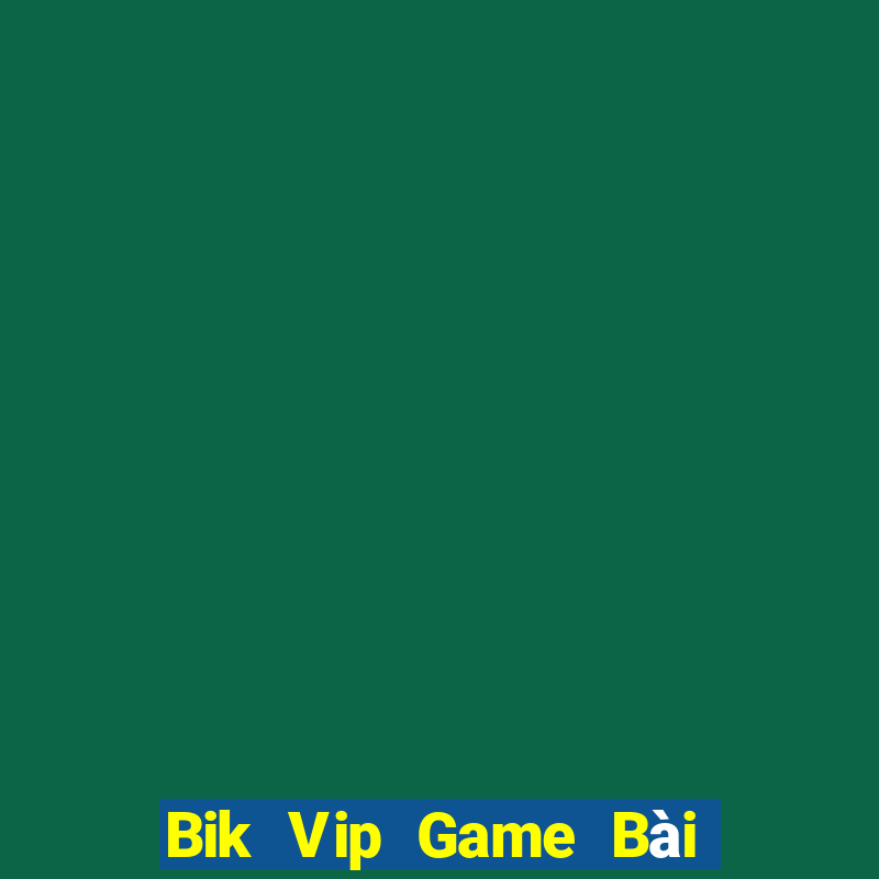 Bik Vip Game Bài Quốc Tế