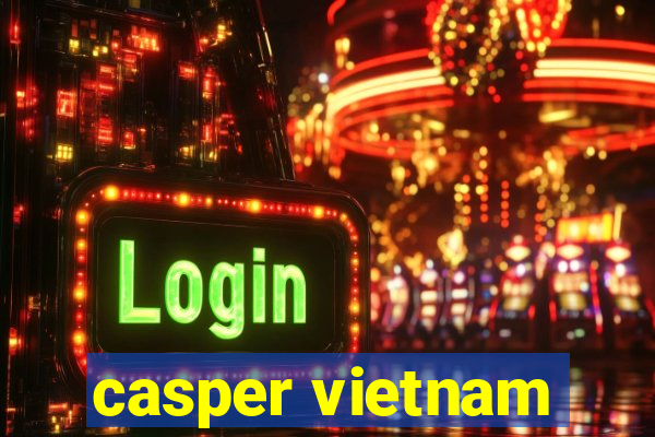 casper vietnam