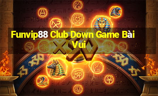 Funvip88 Club Down Game Bài Vui