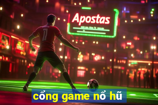 cổng game nổ hũ