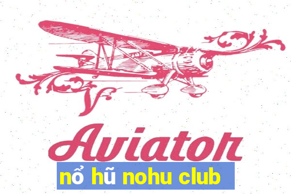 nổ hũ nohu club