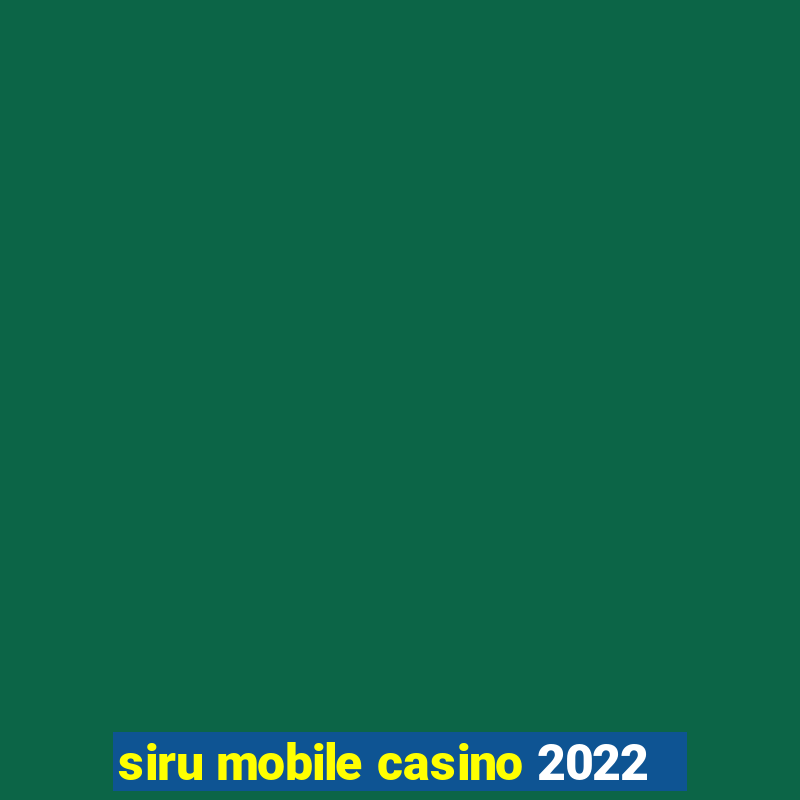 siru mobile casino 2022