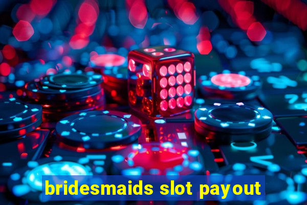 bridesmaids slot payout