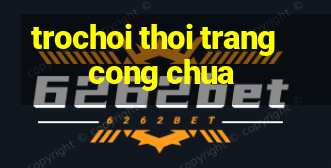 trochoi thoi trang cong chua