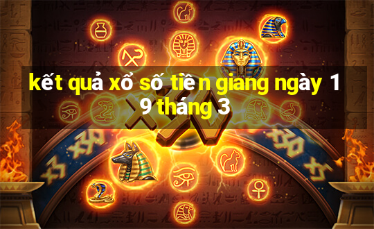 kết quả xổ số tiền giang ngày 19 tháng 3