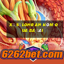 xổ số long an hôm qua ba đài