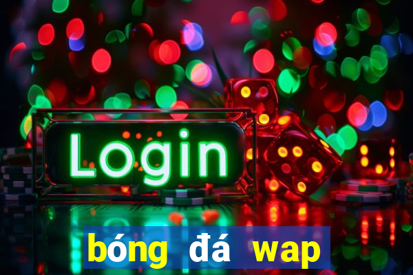 bóng đá wap tỷ lệ cuoc hom nay