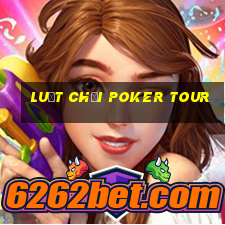 luật chơi poker tour