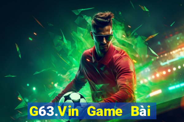 G63.Vin Game Bài Phái Mạnh