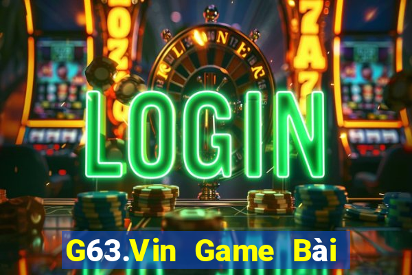 G63.Vin Game Bài Phái Mạnh