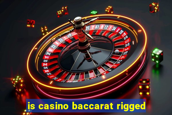 is casino baccarat rigged