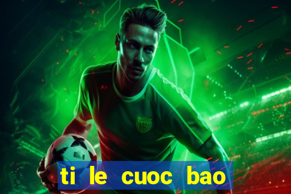 ti le cuoc bao bong da