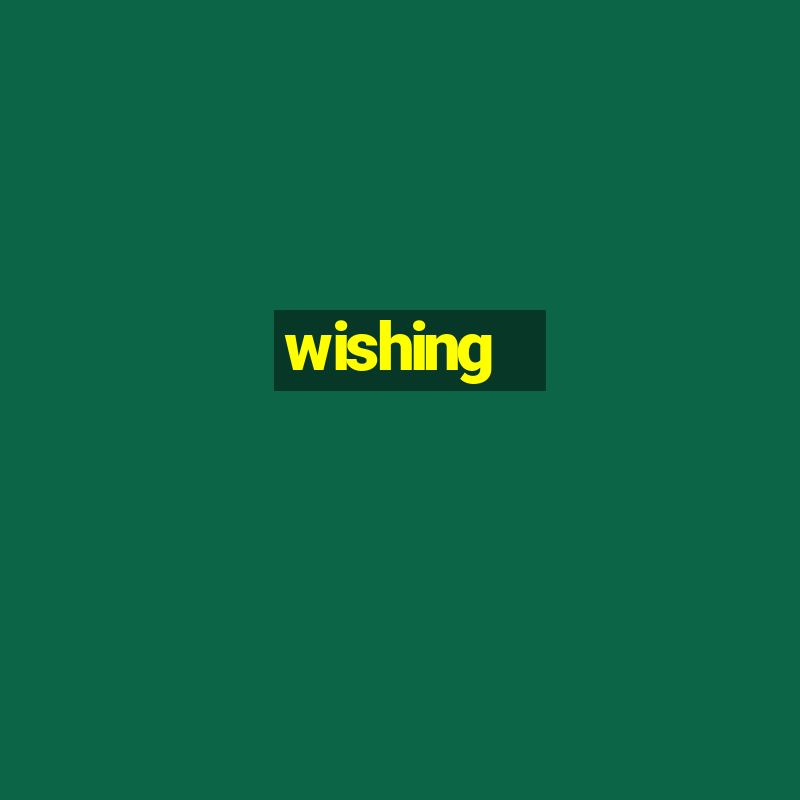 wishing