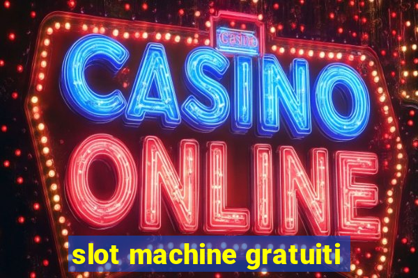 slot machine gratuiti