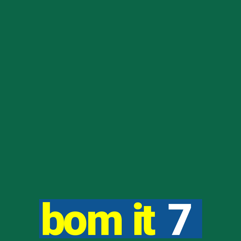 bom it 7