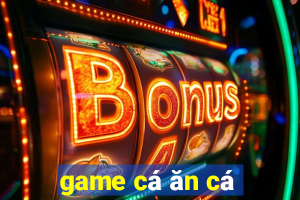 game cá ăn cá