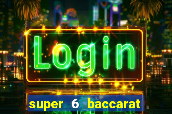 super 6 baccarat là gì