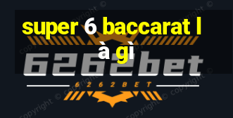 super 6 baccarat là gì