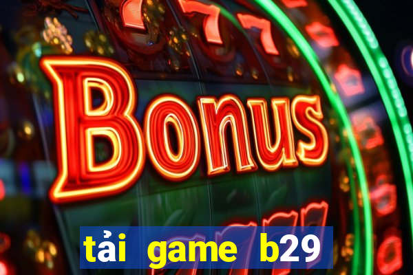 tải game b29 xanh chín