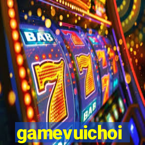 gamevuichoi