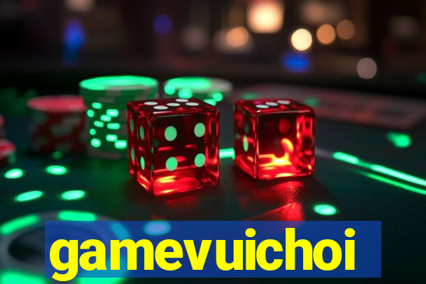 gamevuichoi