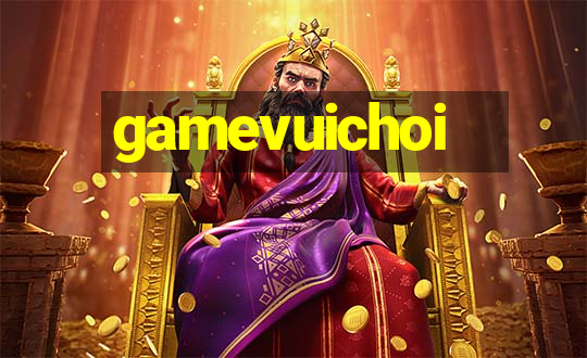 gamevuichoi